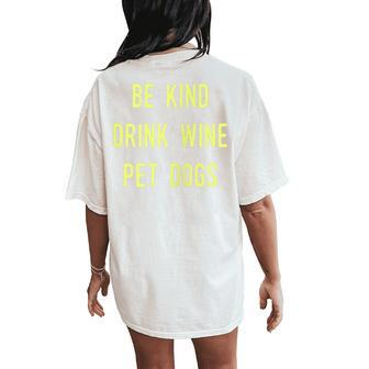 Be Kind Drink Wine Pet Dogs Women's Oversized Comfort T-Shirt Back Print | Mazezy