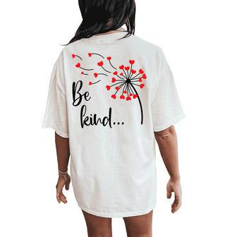 Be Kind In A World Where You Can Be Anything Dandelion Heart Women's Oversized Comfort T-Shirt Back Print | Mazezy