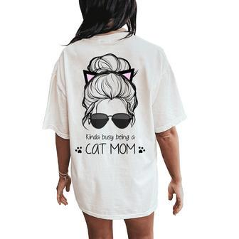 Kinda Busy Being A Cat Mom Messy Bun Women's Oversized Comfort T-Shirt Back Print | Mazezy