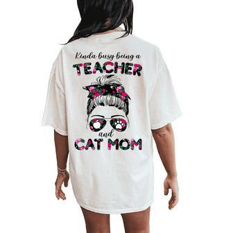 Kinda Busy Being A Teacher And Cat Mom Floral Messy Bun Women's Oversized Comfort T-Shirt Back Print | Mazezy