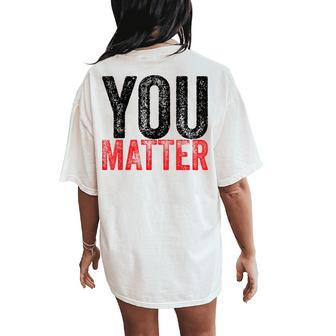 Kindness Be Kind Mental Health Awareness You Matter Women's Oversized Comfort T-Shirt Back Print | Mazezy
