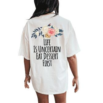 Life Is Uncertain Eat Dessert First Floral Mom Women's Oversized Comfort T-Shirt Back Print | Mazezy