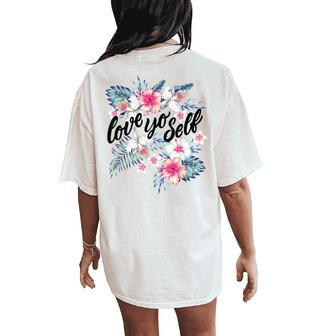 Love Yo Self Tropical Floral Hibiscus Orchid Graphic Women's Oversized Comfort T-Shirt Back Print | Mazezy