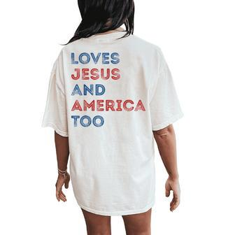 Loves Jesus And America Too 4Th Of July Proud Women Men Women's Oversized Graphic Back Print Comfort T-shirt - Monsterry
