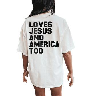 Loves Jesus And America Too God Christian 4Th Of July Gift For Womens Women's Oversized Graphic Back Print Comfort T-shirt - Monsterry
