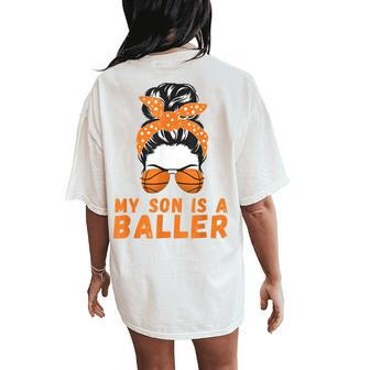 Messy Bun Bball Mom Basketball Mom Apparel Son Is A Baller Women's Oversized Comfort T-Shirt Back Print | Mazezy