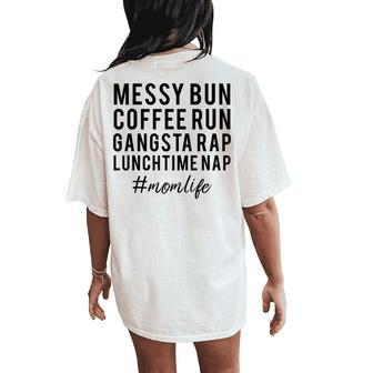 Messy Bun Coffee Run Gansta Rap Lunchtime Nap Women's Oversized Comfort T-Shirt Back Print | Mazezy