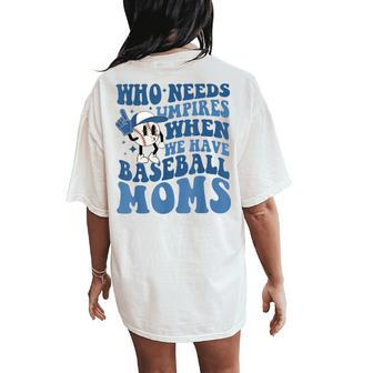 Who Needs Umpires When We Have Baseball Moms Groovy Vibes Women's Oversized Comfort T-Shirt Back Print | Mazezy