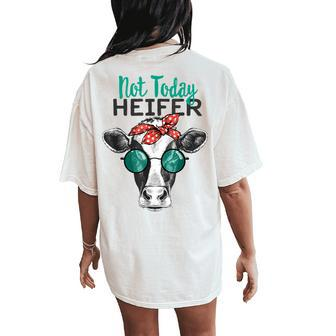 Not Today Heifer Country Sayings Not Today Heifer Women's Oversized Comfort T-Shirt Back Print | Mazezy