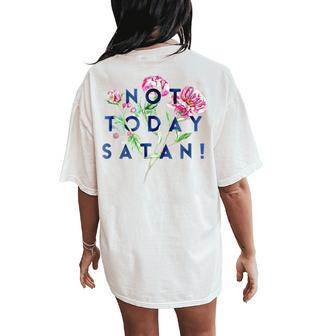 Not Today Satan Flowers Floral Women's Oversized Comfort T-Shirt Back Print | Mazezy