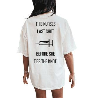 Nurse Bachelorette Party Funny Quote This Nurses Last Shot Women's Oversized Graphic Back Print Comfort T-shirt - Monsterry