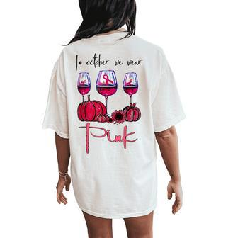 In October We Wear Pink Pumpkin Wine Sunflower Breast Cancer Women's Oversized Comfort T-Shirt Back Print | Mazezy