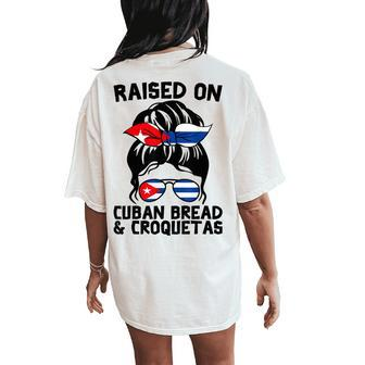 Raised On Cuban Bread And Croquetas Messy Bun Cubanita Women's Oversized Comfort T-Shirt Back Print | Mazezy