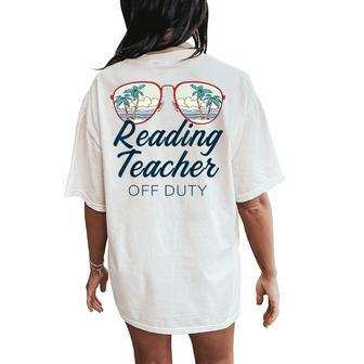 Reading Teacher Off Duty Last Day Of School Teacher Summer Women's Oversized Comfort T-Shirt Back Print | Mazezy