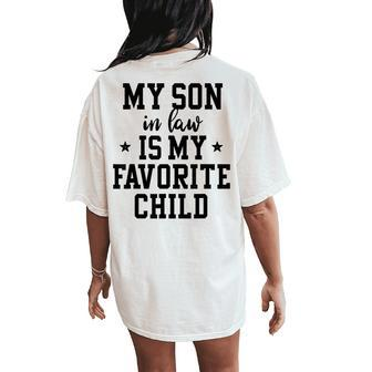 My Son In Law Is My Favorite Child Mother In Law Mom Women's Oversized Comfort T-Shirt Back Print | Mazezy