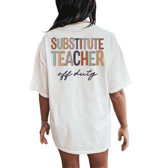 Substitute Teacher Off Duty Last Day Of School Women's Oversized Comfort T-Shirt Back Print | Mazezy