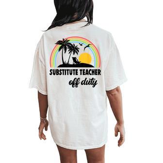 Substitute Teacher Off Duty Rainbow End Of School Year Women's Oversized Graphic Back Print Comfort T-shirt - Thegiftio UK