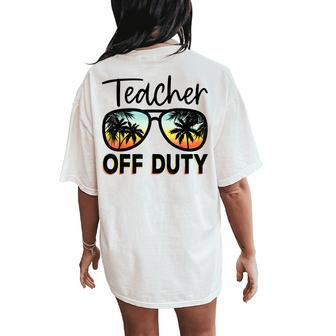 Teacher Off Duty Last Day Of School Summer Vibes Sunglasses Women's Oversized Comfort T-Shirt Back Print | Mazezy