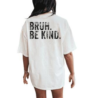 Unity Day Be Kind Bruh National Kindness Antibully Women's Oversized Comfort T-Shirt Back Print | Mazezy