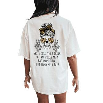 Yes I Cuss Yes I Drink If That Makes Me Bad Mom Women's Oversized Comfort T-Shirt Back Print | Mazezy