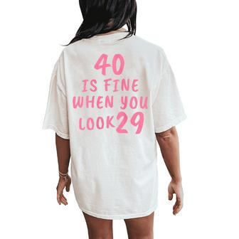 40 Is Fine When You Look 29 40Th Birthday Women's Oversized Comfort T-Shirt Back Print - Seseable