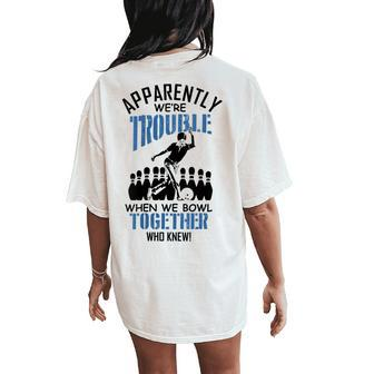 Apparently Were Trouble When We Bowl Together Bowling Women's Oversized Comfort T-Shirt Back Print | Mazezy