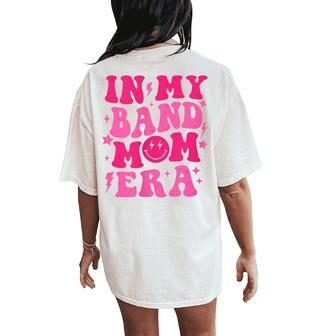 In My Band Mom Era Trendy Band Mom Life Women's Oversized Comfort T-Shirt Back Print | Mazezy