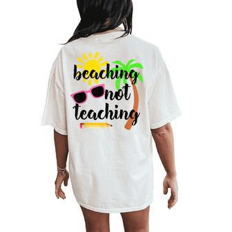 Beaching Not Teaching For Teacher Year End Celebration Women's Oversized Comfort T-Shirt Back Print | Mazezy