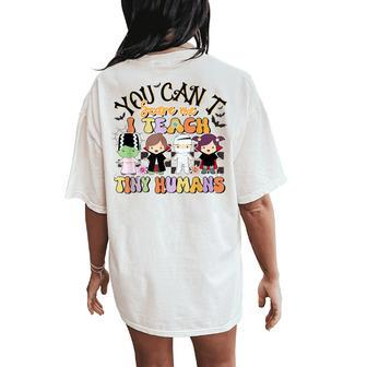 You Can't Scare Me I Teach Tiny Humans Teacher Halloween Women's Oversized Comfort T-Shirt Back Print | Mazezy