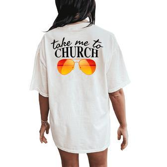 Take Me To The Church Cool Sunglasses Religious Christian Women's Oversized Comfort T-Shirt Back Print