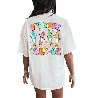 Get Your Cray-On Preschool Teacher Kindergarten Teacher Women's Oversized Comfort T-Shirt Back Print - Monsterry CA