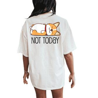 Cute Corgi Dog Lover Not Today Lazy Animal Women's Oversized Comfort T-Shirt Back Print - Thegiftio UK