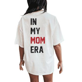 Cute In My Mom Era Cool Mom Mama Life Family Women's Oversized Comfort T-Shirt Back Print - Thegiftio UK
