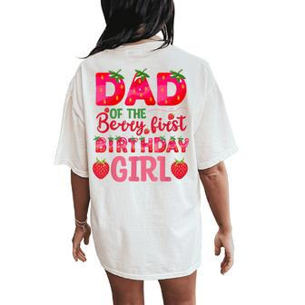 Dad Of The Berry First Birthday Strawberry Girl Matching Women's Oversized Comfort T-Shirt Back Print | Mazezy