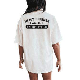 In My Defense I Was Left Unsupervised Joke Women's Oversized Comfort T-Shirt Back Print - Seseable
