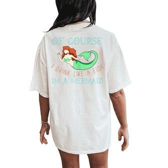Drink Like A Fish I'm A Mermaid Party Drunk Drinking Women's Oversized Comfort T-Shirt Back Print - Seseable