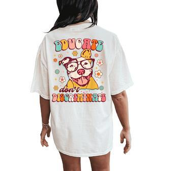 Educates Don't Discriminates Groovy Pitbull Lover Pittie Mom Women's Oversized Comfort T-Shirt Back Print - Seseable