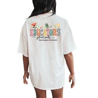Educators Plant Seeds That Grow Forever Back To School Women's Oversized Comfort T-Shirt Back Print - Monsterry DE