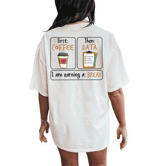 First Coffee Then Data I Am Earning A Break Iep Teacher Women's Oversized Comfort T-Shirt Back Print | Mazezy
