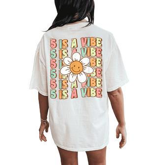 Five Is A Vibe Cute Groovy 5Th Birthday Party Daisy Flower Women's Oversized Comfort T-Shirt Back Print - Seseable