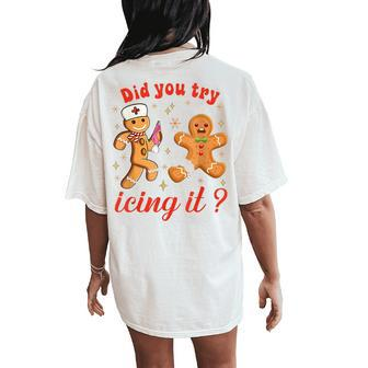 Gingerbread Cookies School Nurse Did You Try Icing It Women's Oversized Comfort T-Shirt Back Print - Seseable