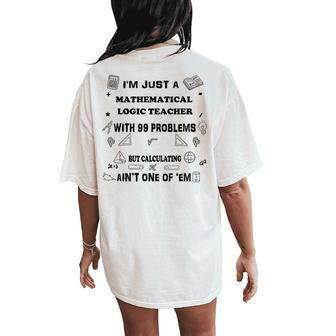 Math Saying 99 Problems Mathematical Logic Teacher Women's Oversized Comfort T-Shirt Back Print | Mazezy AU
