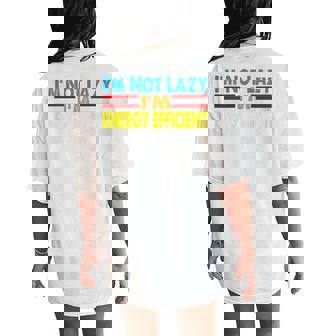 Saying I'm Not Lazy I'm Energy Efficient Sarcasm Quote Women's Oversized Comfort T-Shirt Back Print | Mazezy