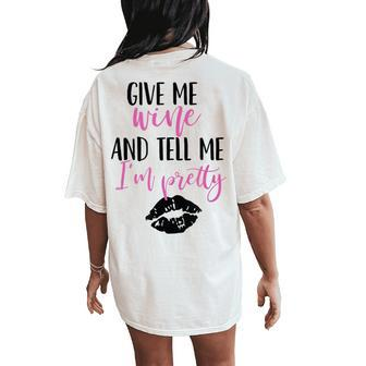 Give Me Wine And Tell Me I'm Pretty Women's Oversized Comfort T-Shirt Back Print - Seseable