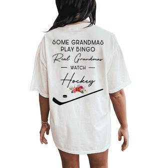 Some Grandmas Play Bingo Real Grandmas Watch Hockey Women's Oversized Comfort T-Shirt Back Print | Mazezy