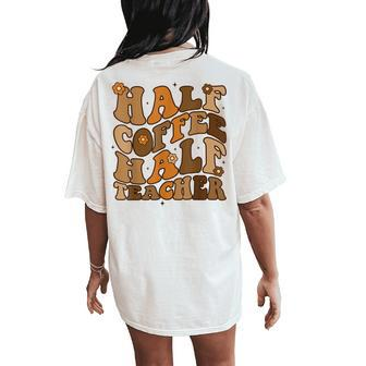 Half Coffee Half Teacher Groovy Teacher Inspirational Women's Oversized Comfort T-Shirt Back Print - Monsterry