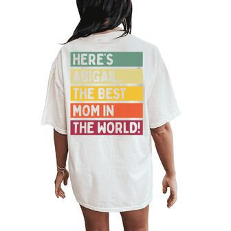 Here's Abigail The Best Mom In The World Mother's Day Retro Women's Oversized Comfort T-Shirt Back Print | Mazezy