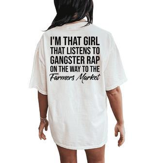 I'm That Girl That Listens To Gangster Rap On Farmers Market Women's Oversized Comfort T-Shirt Back Print | Mazezy