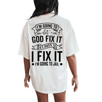 I'm Going To Let God Fix It If I Fix It I'm Going To Jail Women's Oversized Comfort T-Shirt Back Print - Monsterry