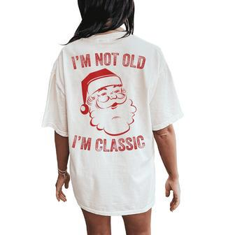 I'm Not Old I Am Classic Christmas Santa Womens Women's Oversized Comfort T-Shirt Back Print - Seseable